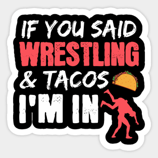 If You Said Wrestling & Tacos I'm In Sticker